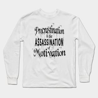 Procrastination is the assassination of motivation | Procrastination Quotes Long Sleeve T-Shirt